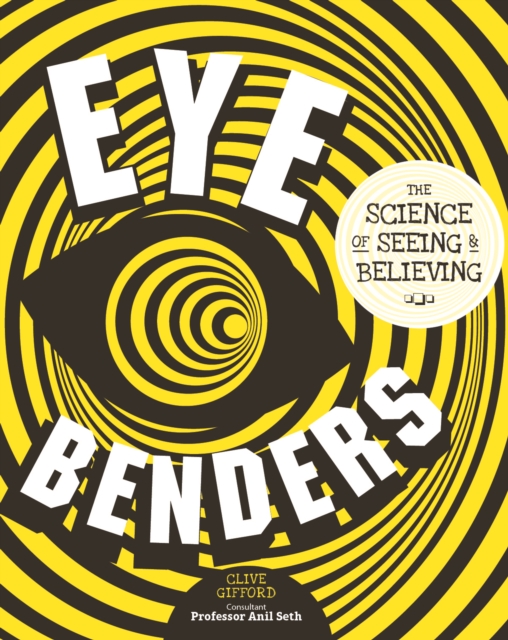 Eye Benders : The Science of Seeing & Believing, Hardback Book