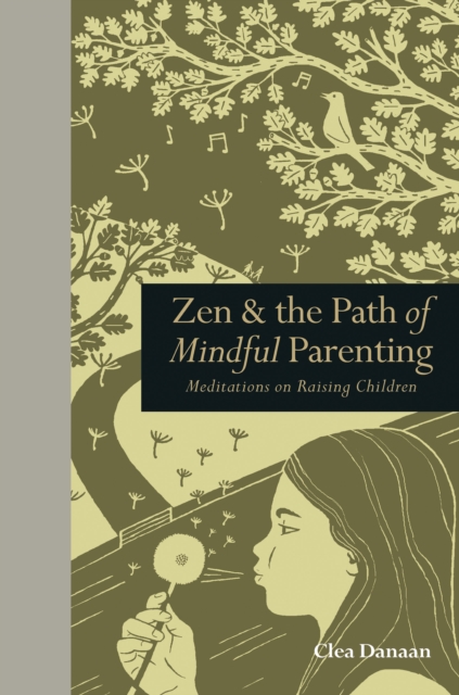 ZEN & the Path of Mindful Parenting : Meditations on Raising Children, Hardback Book