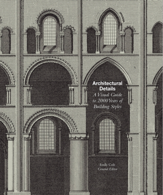 Architectural Details : A Visual Guide to 5000 Years of Building Styles, Paperback / softback Book