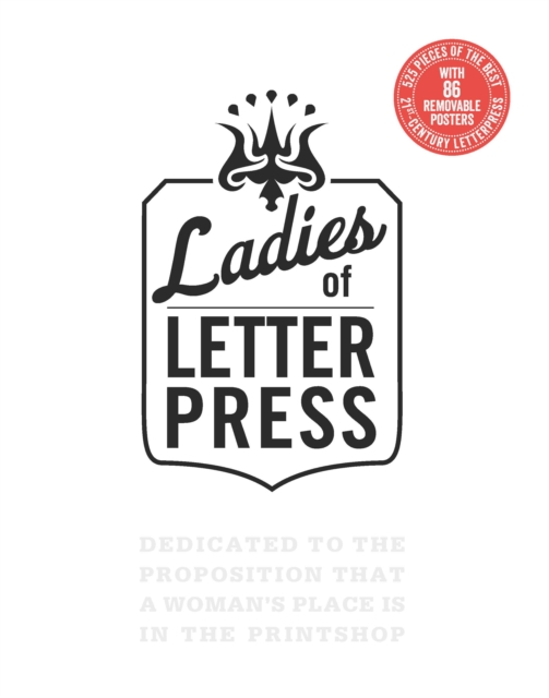 Ladies of Letterpress : Dedicated to the Proposition That a Woman's Place is in the Printshop, Paperback / softback Book