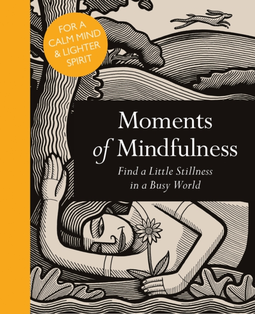 Moments of Mindfulness : Find a Little Stillness in a Busy World, Hardback Book