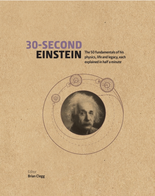 30-Second Einstein : The 50 fundamentals of his work, life and legacy, each explained in half a minute, Paperback Book
