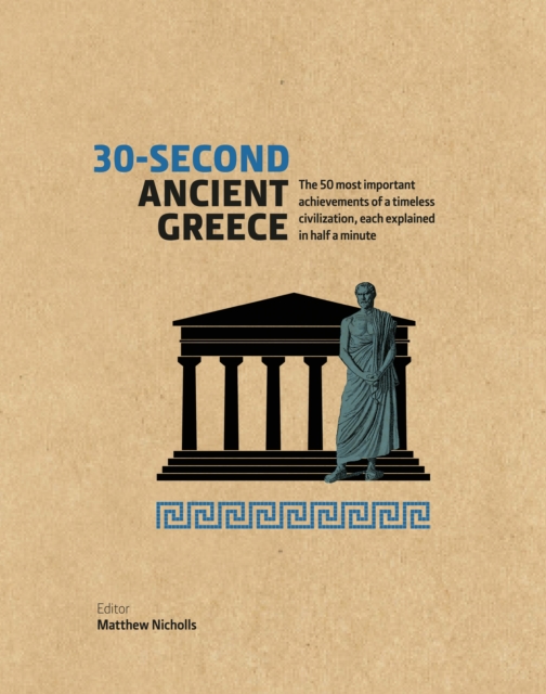 30-Second Ancient Greece : The 50 most important achievements of a timeless civilization, each explained in half a minute, Paperback / softback Book