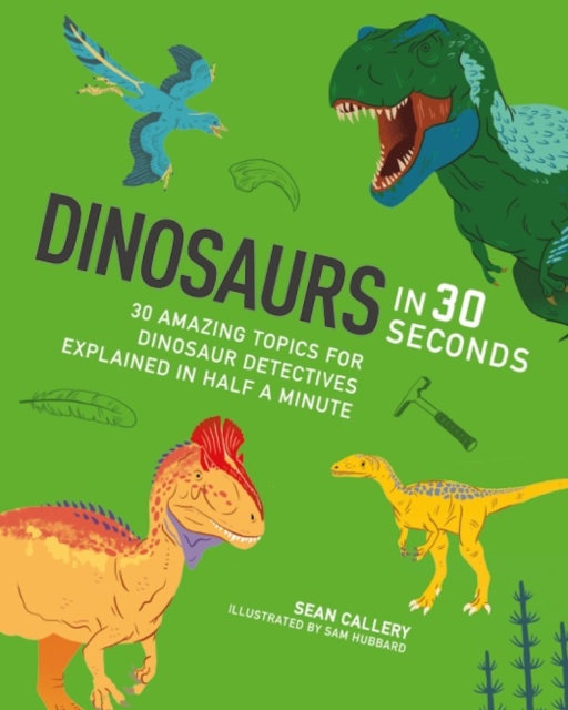 Dinosaurs in 30 Seconds : 30 fascinating topics for dinosaur detectives, explained in half a minute, Paperback / softback Book