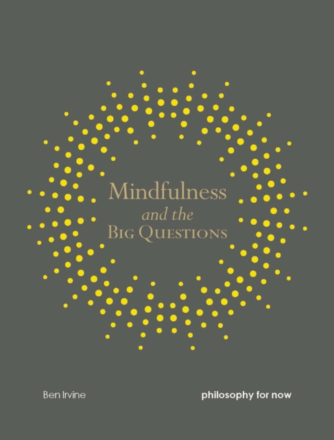 Mindfulness and the Big Questions : Philosophy for now, Paperback / softback Book