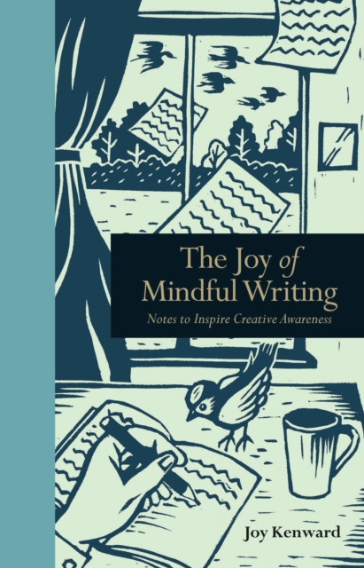 The Joy of Mindful Writing : Notes to Inspire Creative Awareness, Hardback Book