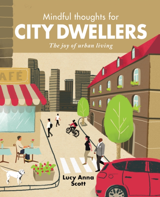 Mindful Thoughts for City Dwellers : The Joy of Urban Living, Hardback Book