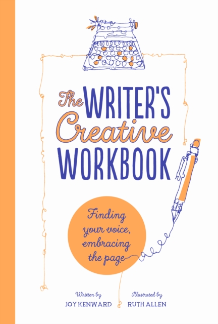 The Writer's Creative Workbook : Finding Your Voice, Embracing the Page, Hardback Book