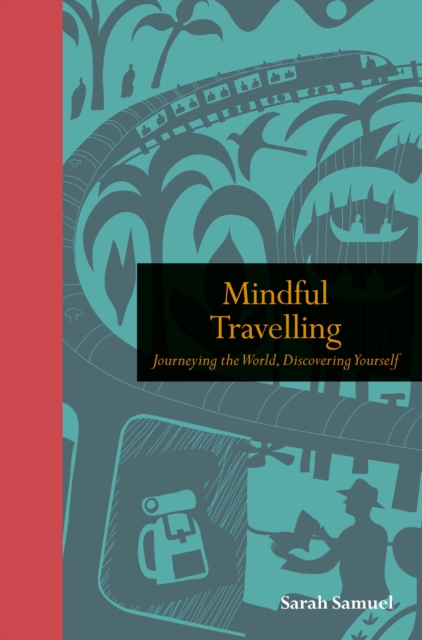 Mindful Travelling : Journeying the world, discovering yourself, Hardback Book