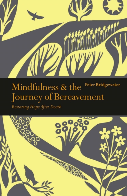 Mindfulness & the Journey of Bereavement : Restoring Hope after a Death, Paperback / softback Book