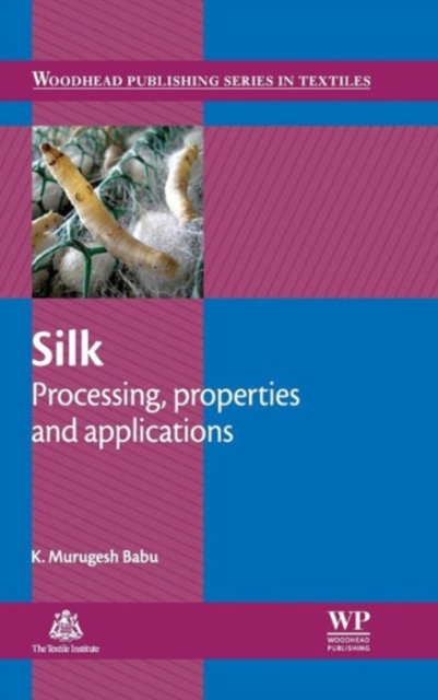 Silk : Processing, Properties and Applications, Hardback Book