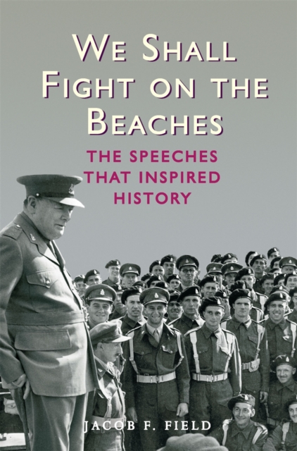 We Shall Fight on the Beaches : The Speeches That Inspired History, Hardback Book
