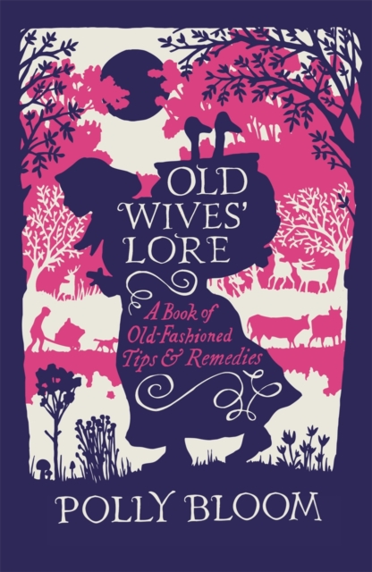 Old Wives' Lore : A Book of Old-Fashioned Tips & Remedies, Hardback Book