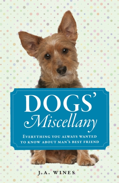 Dogs' Miscellany : Everything You Always Wanted to Know About Man's Best Friend, EPUB eBook