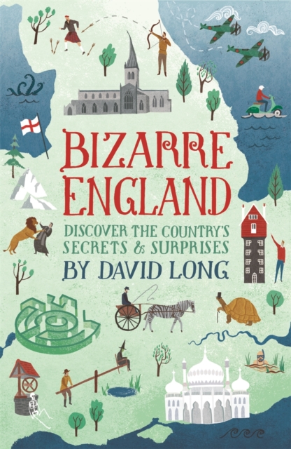 Bizarre England : Discover the Country's Secrets and Surprises, EPUB eBook