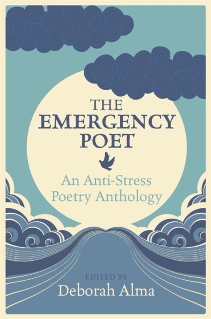 The Emergency Poet : An Anti-Stress Poetry Anthology, Hardback Book