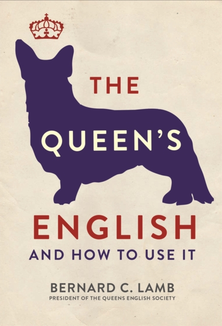 The Queen's English : And How to Use It, Paperback / softback Book