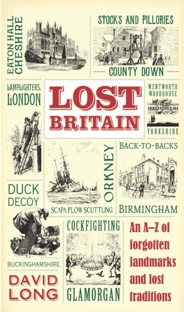Lost Britain : An A-Z of Forgotten Landmarks and Lost Traditions, Hardback Book