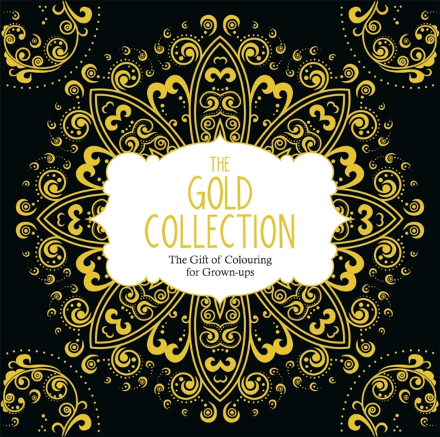 The Gold Collection : The Gift of Colouring for Grown-Ups, Paperback Book
