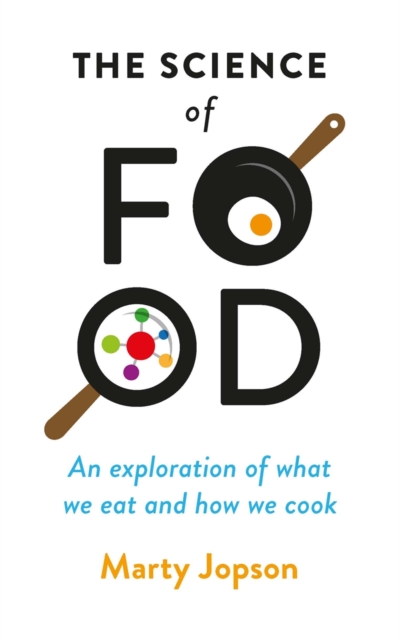 The Science of Food : An Exploration of What We Eat and How We Cook, Hardback Book