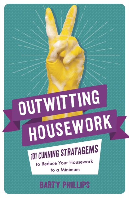 Outwitting Housework : 101 Cunning Stratagems to Reduce Your Housework to a Minimum, Paperback / softback Book