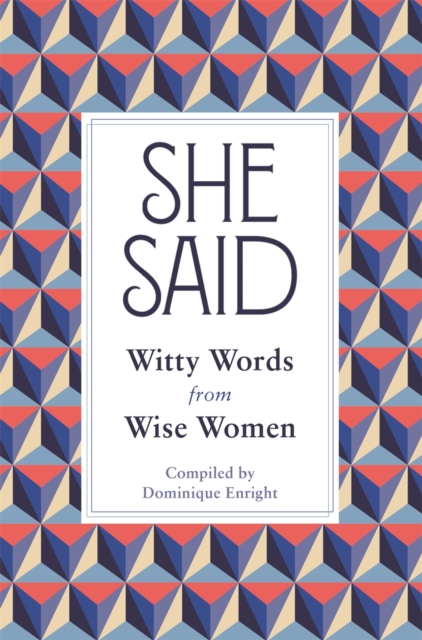 She Said : Witty Words from Wise Women, Hardback Book