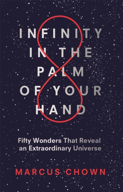 Infinity in the Palm of Your Hand : Fifty Wonders That Reveal an Extraordinary Universe, Hardback Book