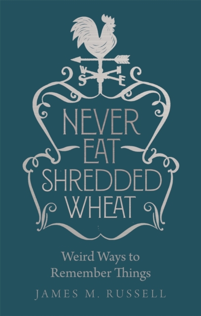 Never Eat Shredded Wheat : Weird Ways to Remember Things, Hardback Book