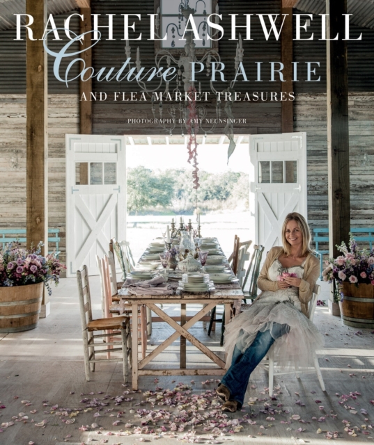 Rachel Ashwell Couture Prairie : And Flea Market Finds, Hardback Book