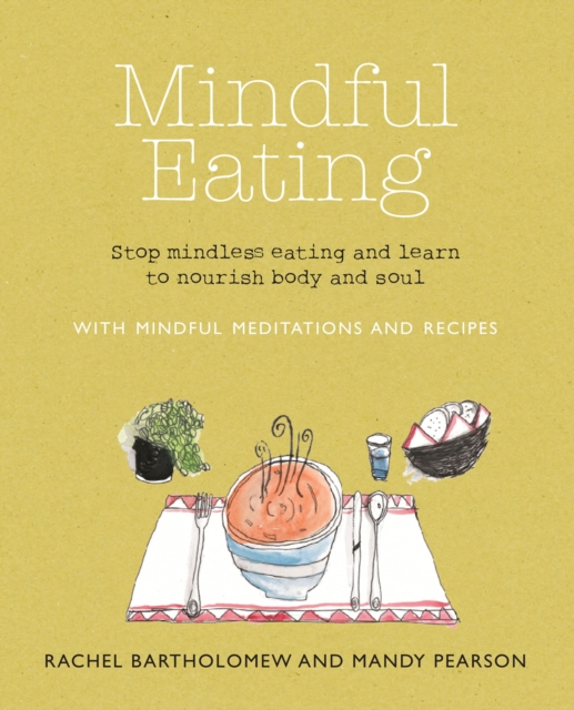 Mindful Eating : Stop Mindless Eating and Learn to Nourish Body and Soul, Paperback / softback Book
