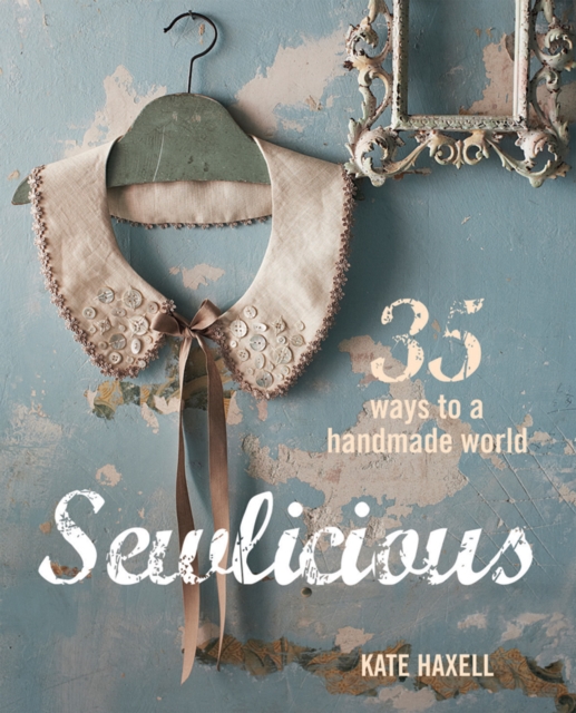 Sewlicious : 35 Ways to a Handmade World, Hardback Book