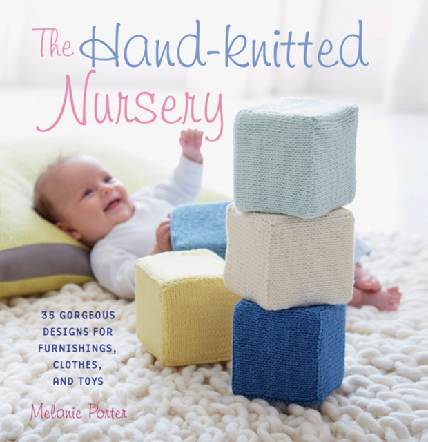 The Hand-Knitted Nursery : 35 Gorgeous Designs for Furnishings, Clothes and Toys, Paperback / softback Book