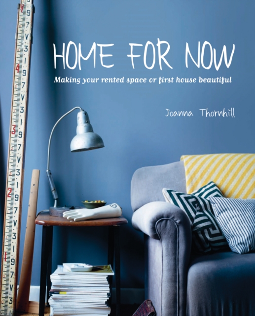 Home For Now : Making Your Rented Space or First House Beautiful, Hardback Book