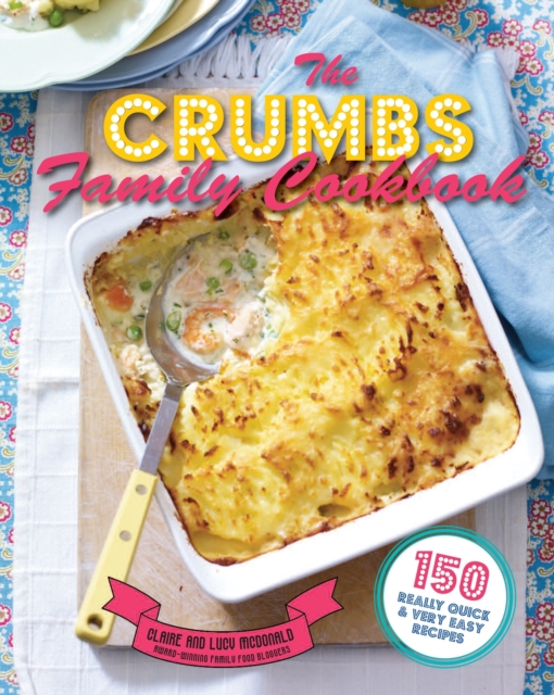 The Crumbs Family Cookbook : 150 Really Quick and Very Easy Recipes, Paperback / softback Book