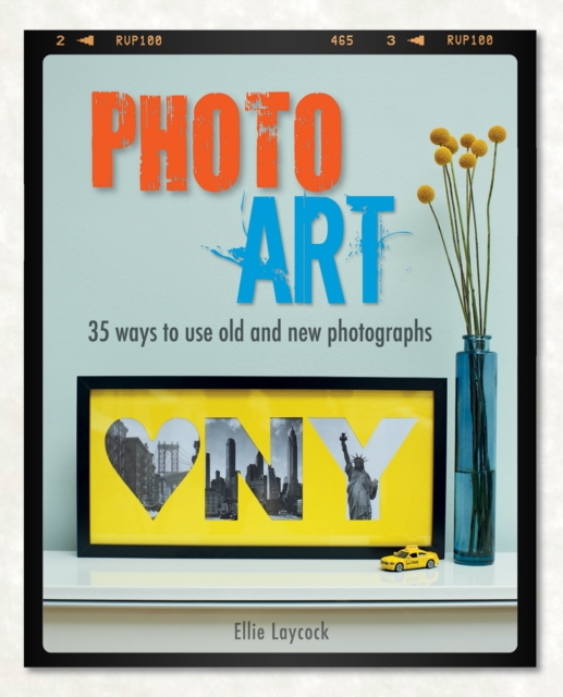 Photo Art : 35 Ways to Use Old and New Photographs, Paperback / softback Book