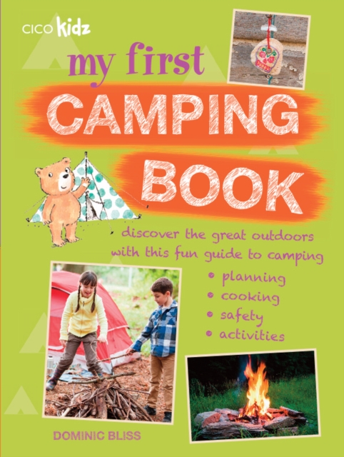 My First Camping Book : Discover the Great Outdoors with This Fun Guide to Camping: Planning, Cooking, Safety, Activities, Paperback / softback Book