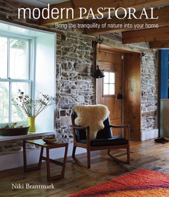 Modern Pastoral : Bring the Tranquility of Nature into Your Home, Hardback Book