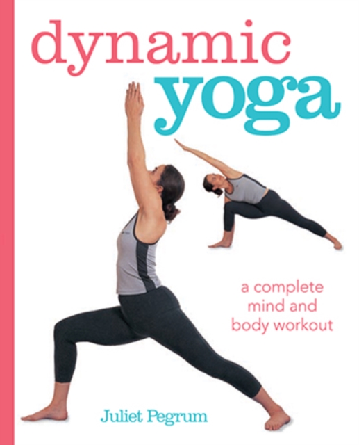 Dynamic Yoga : A Complete Mind and Body Workout, Paperback Book
