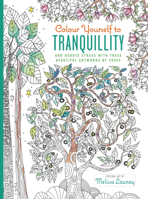 Colour Yourself to Tranquillity : And Reduce Stress with These Beautiful Artworks of Trees, Hardback Book