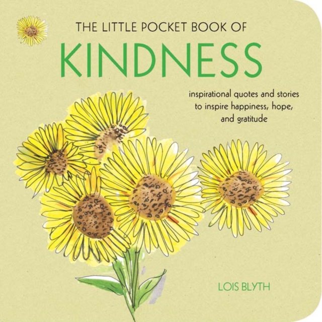 The Little Pocket Book of Kindness : Inspirational Quotes and Stories to Inspire Happiness, Hope, and Gratitude, Paperback / softback Book