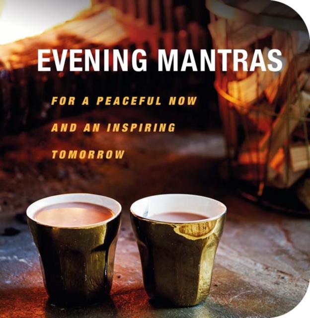 Evening Mantras : For a Peaceful Now and an Inspiring Tomorrow, Paperback / softback Book