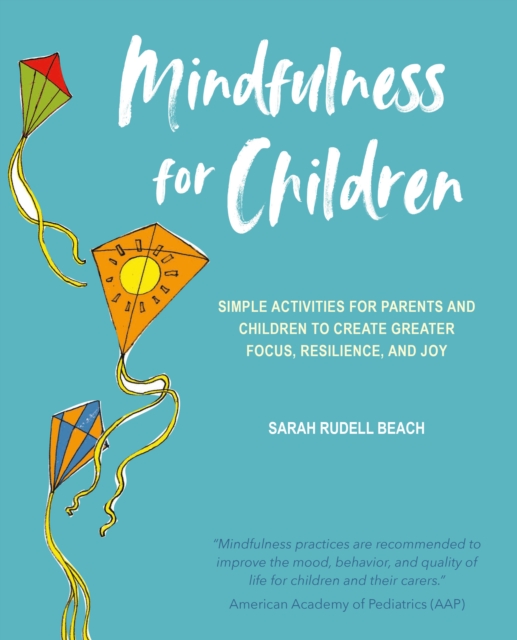 Mindfulness for Children : Simple Activities for Parents and Children to Create Greater Focus, Resilience, and Joy, Paperback / softback Book