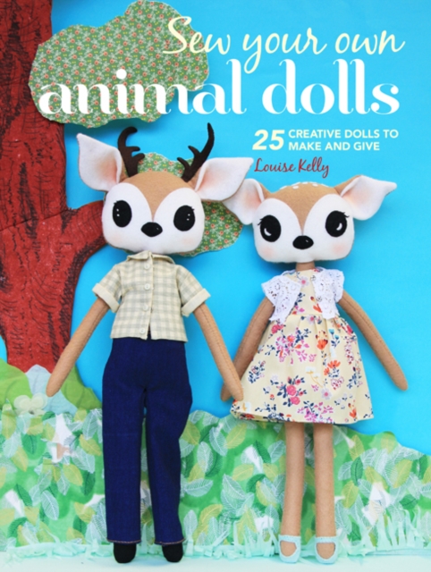 Sew Your Own Animal Dolls : 25 Creative Dolls to Make and Give, Paperback / softback Book