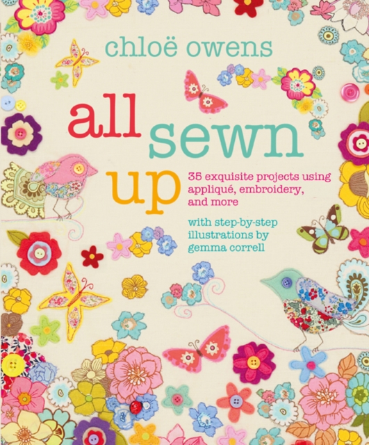 All Sewn Up : 35 Exquisite Projects Using Applique, Embroidery, and More, Paperback / softback Book