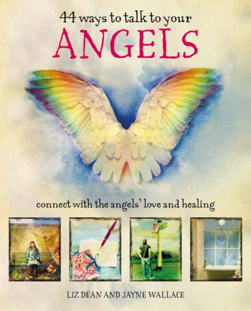 44 Ways to Talk to Your Angels : Connect with the Angels' Love and Healing, Hardback Book