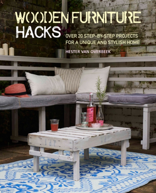 Wooden Furniture Hacks : Over 20 Step-by-Step Projects for a Unique and Stylish Home, Paperback / softback Book