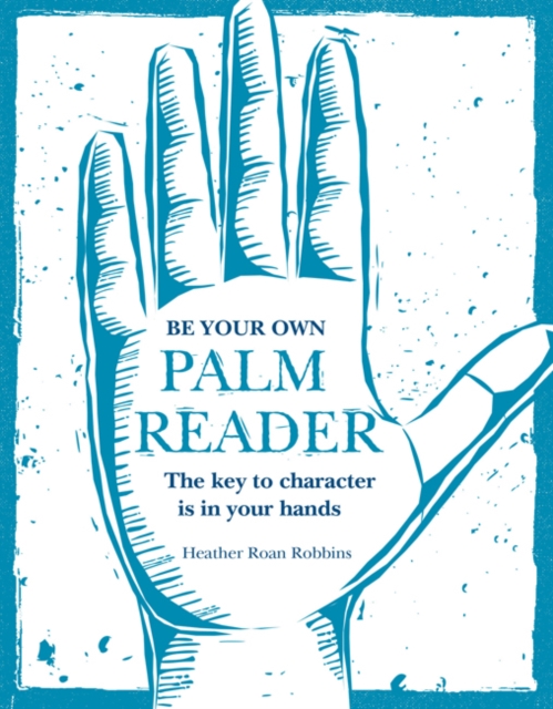 Be Your Own Palm Reader : The Key to Character is in Your Hands, Hardback Book