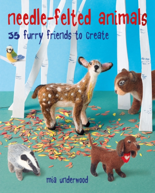 Needle-Felted Animals : 35 Furry Friends to Create, Paperback / softback Book