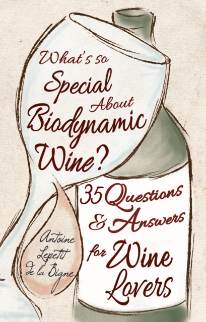 What's So Special About Biodynamic Wine? : Thirty-five Questions and Answers for Wine Lovers, Paperback / softback Book