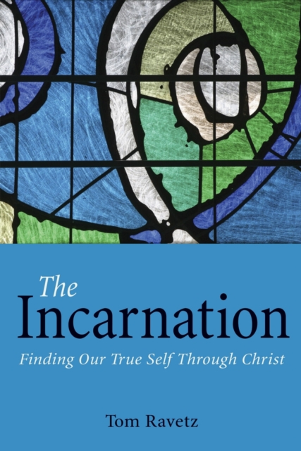 The Incarnation : Finding Our True Self Through Christ, Paperback / softback Book